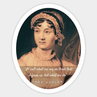 Jane Austen portrait and quote: It isn&#39;t what we say or think that defines us, but what we do. Sticker